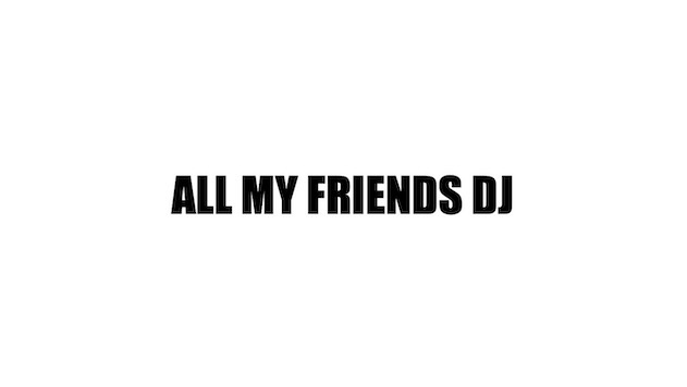 ALL MY FRIENDS DJ